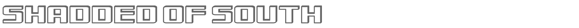 Shadded of South shadded of South.ttf font preview